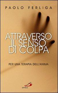 Attraverso il senso di colpa. Per una terapia dell'anima - Paolo Ferliga - copertina