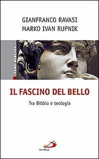 Il fascino del bello. Tra Bibbia e teologia - Gianfranco Ravasi,Marko I. Rupnik - copertina
