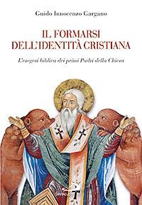 Il formarsi dell'identità cristiana. L'esegesi biblica dei primi Padri della Chiesa - Guido Innocenzo Gargano - copertina