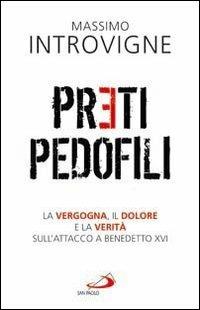 Preti pedofili. La vergogna, il dolore e la verità sull'attacco a Benedetto XVI - Massimo Introvigne - copertina