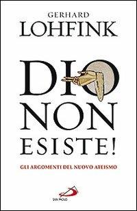 Dio non esiste! Gli argomenti del nuovo ateismo - Gerhard Lohfink - copertina