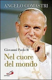 Giovanni Paolo II. Nel cuore del mondo - Angelo Comastri - copertina