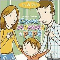 Come mamma e papà. Io & Dio. Ediz. illustrata - Silvia Vecchini - copertina