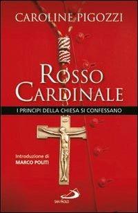 Rosso cardinale. I principi della Chiesa si confessano - Caroline Pigozzi - copertina