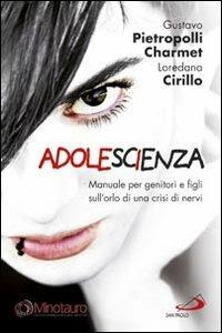 AdoleScienza. Manuale per genitori e figli sull'orlo di una crisi di nervi - Gustavo Pietropolli Charmet,Loredana Cirillo - copertina