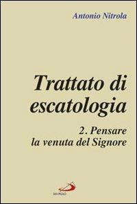 Trattato di escatologia. Vol. 2: Pensare la venuta del Signore - Antonio Nitrola - copertina