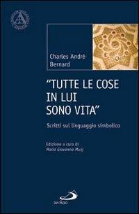 «Tutte le cose in lui sono vita». Scritti sul linguaggio simbolico - Charles-André Bernard - copertina
