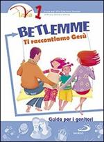 Betlemme. Ti raccontiamo Gesù. Guida per i genitori. Vol. 1