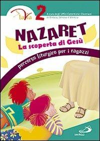 Nazaret. La scoperta di Gesù. Percorso liturgico per ragazzi. Vol. 2 - copertina