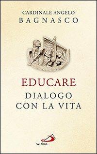 Educare. Dialogo con la vita - Angelo Bagnasco - copertina