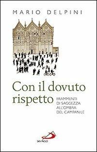 Con il dovuto rispetto. Frammenti di saggezza all'ombra del campanile - Mario Delpini - copertina