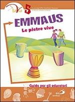 Emmaus. Le pietre vive. Guida per gli educatori. Vol. 5