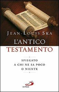 L'Antico Testamento. Spiegato a chi ne sa poco o niente - Jean-Louis Ska - copertina