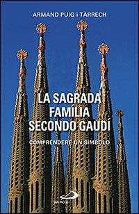 La Sagrada Família secondo Gaudí. Comprendere un simbolo - Armand Puig i Tárrech - copertina