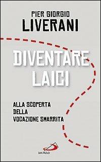 Diventare laici. Alla scoperta della vocazione smarrita - P. Giorgio Liverani - copertina