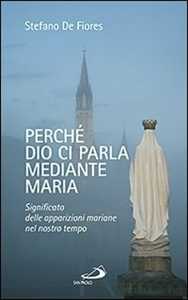 Perché Dio ci parla mediante Maria. Significato delle apparizioni mariane nel nostro tempo