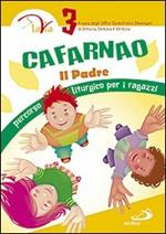 Cafarnao. Il Padre. Percorso liturgico per ragazzi. Vol. 3