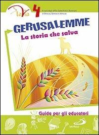 Gerusalemme. La storia che salva. Guida per gli educatori. Vol. 4 - copertina