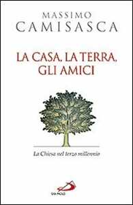 La casa, la terra, gli amici. La Chiesa nel terzo millennio