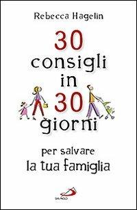 30 consigli in 30 giorni per salvare la tua famiglia - Rebecca Hagelin - copertina