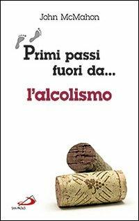 Primi passi fuori da... L'alcolismo - John McMahon - copertina