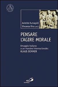 Pensare l'agire morale. Omaggio italiano a un maestro internazionale: Klaus Demmer - copertina