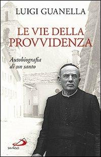 Le vie della provvidenza. Autobiografia di un santo - Luigi Guanella - copertina