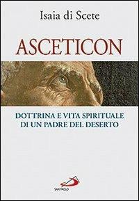 Asceticon. Dottrina e vita spirituale di un padre del deserto - Isaia Di Scete - copertina