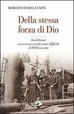 Della stessa forza di Dio. Scalabrini, un vescovo negli anni difficili dell'Ottocento