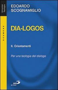 Dia-logos. Per una teologia del dialogo. Vol. 2: Orientamenti. - Edoardo Scognamiglio - copertina