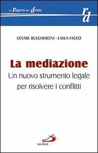 La mediazione. Un nuovo strumento legale per risolvere i conflitti - Cesare Bulgheroni,Lalla Facco - copertina