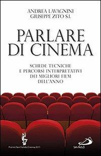 Parlare di cinema. Schede tecniche e percorsi interpretativi dei migliori film dell'anno - Andrea Lavagnini,Giuseppe Zito - copertina