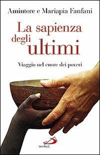 La sapienza degli ultimi. Viaggio nel cuore dei poveri - Amintore Fanfani,Mariapia Fanfani - copertina