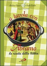 A tavola con Abramo. La cucina della Bibbia - Andrea Ciucci,Paolo Sartor - copertina