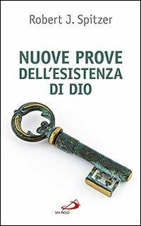 Nuove prove dell'esistenza di Dio. Contributi della fisica e della filosofia contemporanee - Robert J. Spitzer - copertina