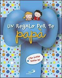 Un regalo per te papà. L'ho fatto tutto io! Ediz. illustrata - Lodovica Cima - copertina