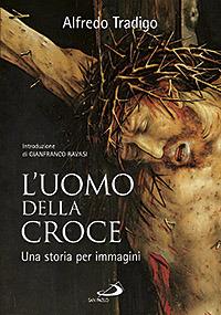 L'uomo della Croce. Una storia per immagini. Ediz. illustrata - Alfredo Tradigo - copertina