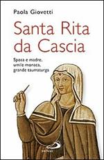 Santa Rita da Cascia. Sposa e madre, umile monaca, grande taumaturga