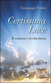 Certissima luce. Il cristiano e la vita eterna - Giuseppe Forlai - copertina