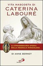 Vita nascosta di Caterina Labouré. La straordinaria storia della medaglia miracolosa