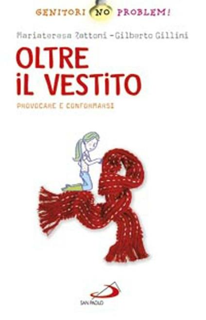 Oltre il vestito. Provocare e conformarsi - Mariateresa Zattoni,Gilberto Gillini - copertina