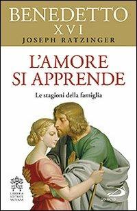 L'amore si apprende. Le stagioni della famiglia - Benedetto XVI (Joseph Ratzinger) - copertina