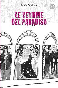 Le vetrine del paradiso - Seita Parkkola - copertina