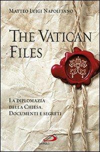 The Vatican files. La diplomazia della Chiesa. Documenti e segreti - Matteo Luigi Napolitano - copertina