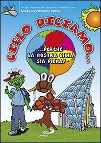 Cielo diciamo... perché la nostra gioia sia piena! Guida per gli oratori estivi - copertina
