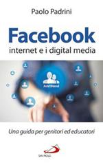 Facebook, internet e i digital media. Una guida per genitori ed educatori