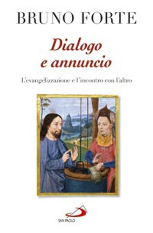 Dialogo e annuncio. L'evangelizzazione e l'incontro con l'altro. Scritti e discorsi 2010-2011 - Bruno Forte - copertina
