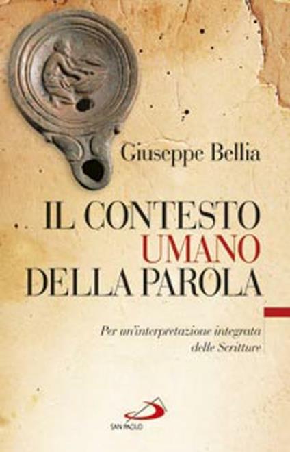 Il contesto umano della parola. Per un'interpretazione integrata delle Scritture - Giuseppe Bellia - copertina