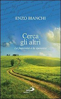 Cerca gli altri. La fraternità e la speranza - Enzo Bianchi - copertina