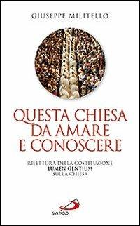 Questa Chiesa da amare e conoscere. Rilettura della Costituzione Lumen Gentium sulla Chiesa - Giuseppe Militello - copertina